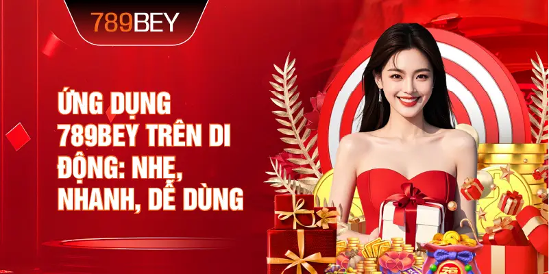 Ứng dụng 789bey trên di động: nhẹ, nhanh, dễ dùng