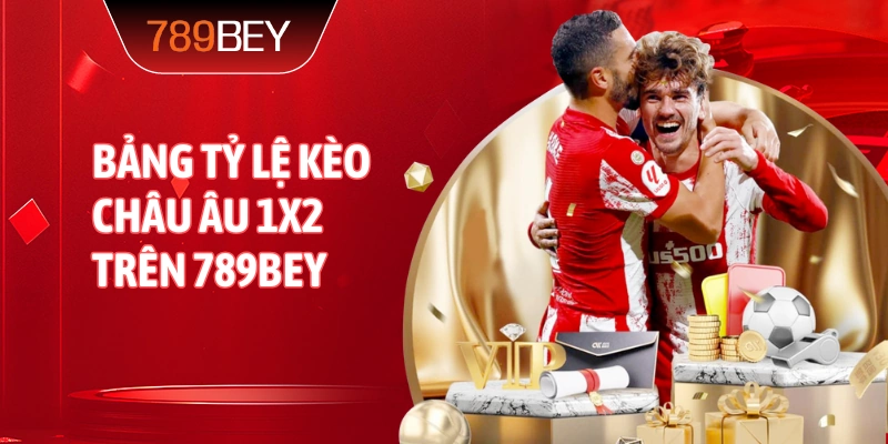 Bảng tỷ lệ Kèo Châu Âu 1X2 trên 789bey
