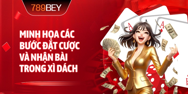 Minh họa các bước đặt cược và nhận bài trong xì dách