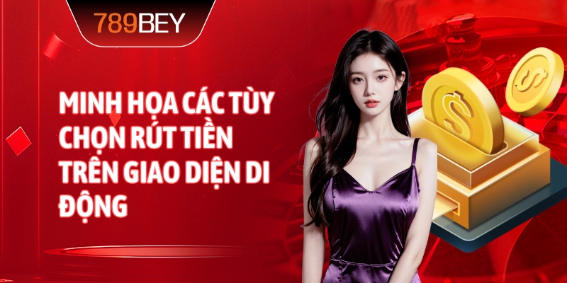 Minh họa các tùy chọn rút tiền trên giao diện di động