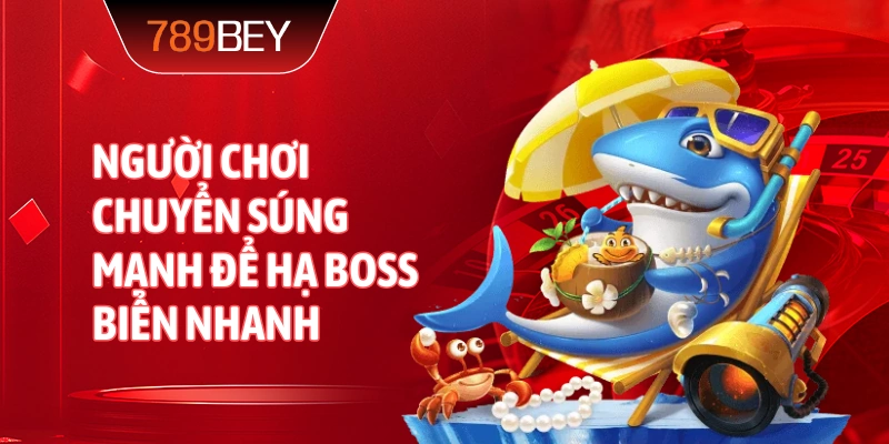 Người chơi chuyển súng mạnh để hạ boss biển nhanh