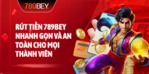 Rút tiền 789bey nhanh gọn và an toàn cho mọi thành viên