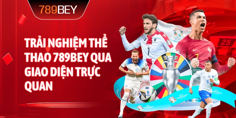 Trải nghiệm Thể Thao 789bey qua giao diện trực quan